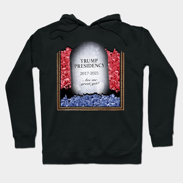 RIP Trump Presidency - Great Yet? Hoodie by NeddyBetty